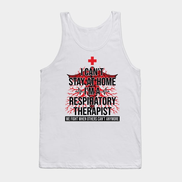 I Can't Stay At Home I'm A Respiratory Therapist We Fight - Gift Tank Top by bunnierosoff21835